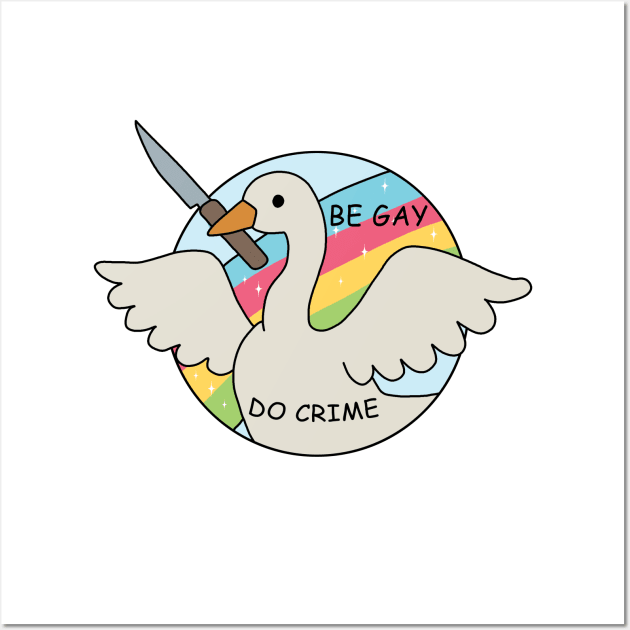 Be Gay Do Crime - Goose Wall Art by valentinahramov